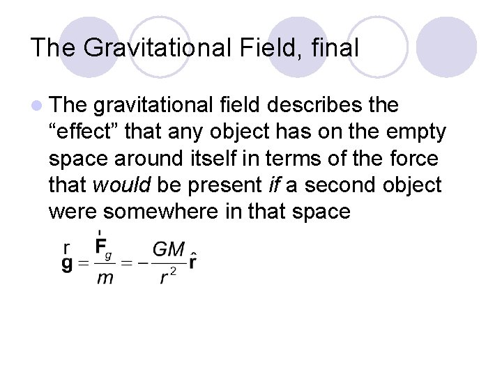 The Gravitational Field, final l The gravitational field describes the “effect” that any object