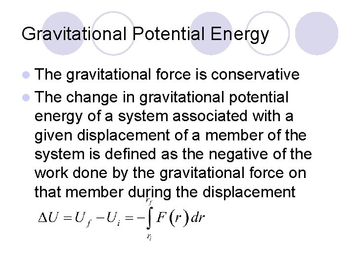 Gravitational Potential Energy l The gravitational force is conservative l The change in gravitational