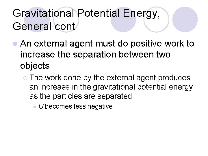 Gravitational Potential Energy, General cont l An external agent must do positive work to