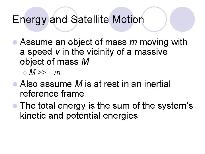 Energy and Satellite Motion l Assume an object of mass m moving with a