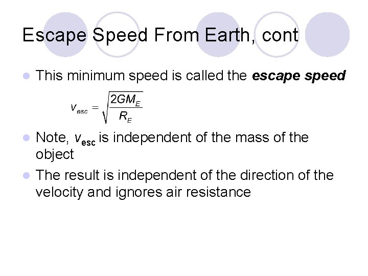 Escape Speed From Earth, cont l This minimum speed is called the escape speed