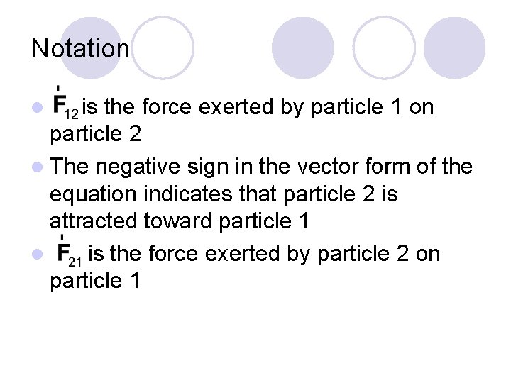 Notation is the force exerted by particle 1 on particle 2 l The negative