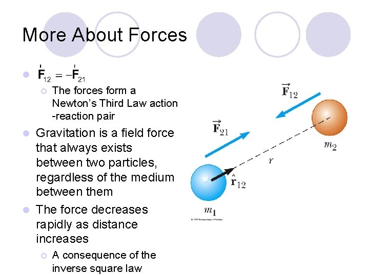 More About Forces l ¡ The forces form a Newton’s Third Law action -reaction