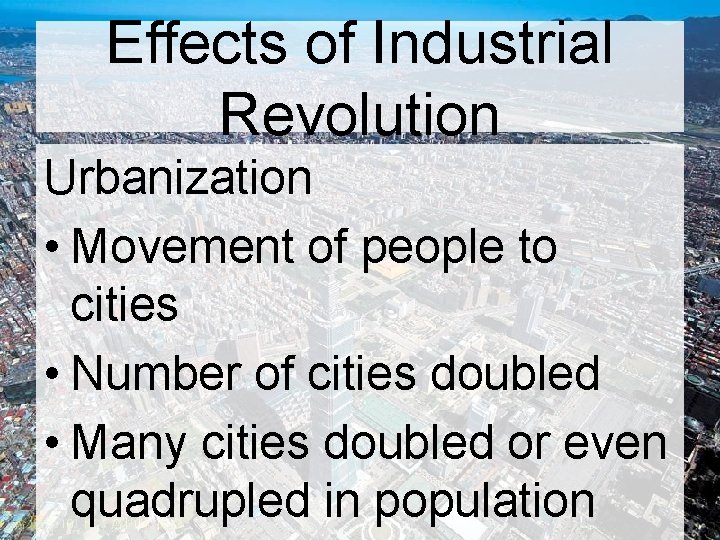 Effects of Industrial Revolution Urbanization • Movement of people to cities • Number of Effects of Industrial Revolution Urbanization • Movement of people to cities • Number of