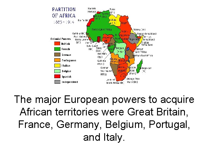 The major European powers to acquire African territories were Great Britain, France, Germany, Belgium, The major European powers to acquire African territories were Great Britain, France, Germany, Belgium,