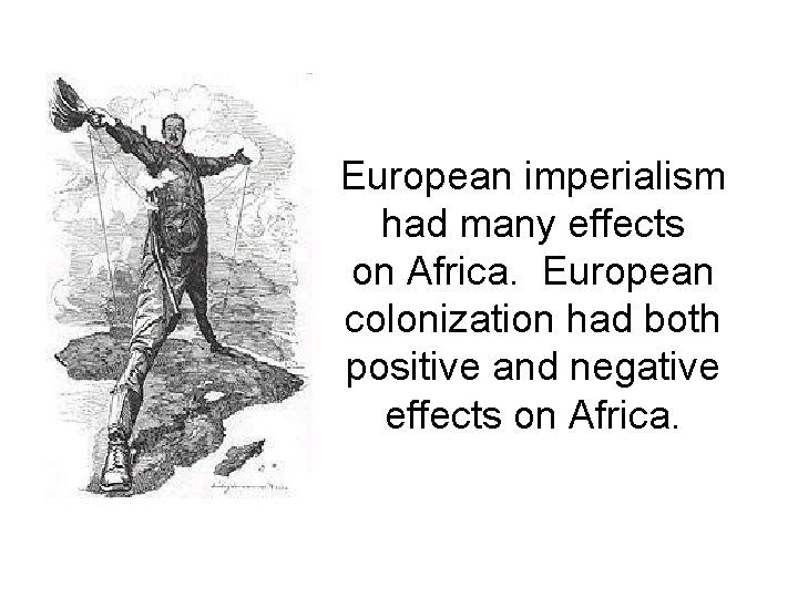 European imperialism had many effects on Africa. European colonization had both positive and negative European imperialism had many effects on Africa. European colonization had both positive and negative