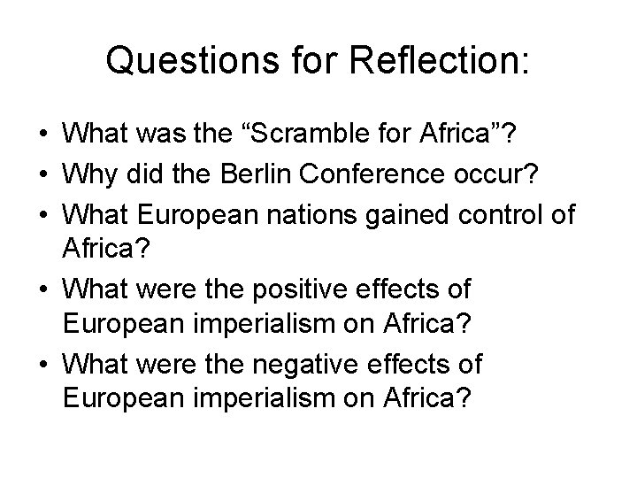 Questions for Reflection: • What was the “Scramble for Africa”? • Why did the Questions for Reflection: • What was the “Scramble for Africa”? • Why did the