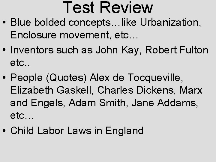 Test Review • Blue bolded concepts…like Urbanization, Enclosure movement, etc… • Inventors such as Test Review • Blue bolded concepts…like Urbanization, Enclosure movement, etc… • Inventors such as