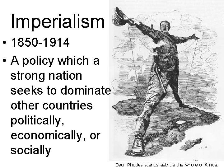 Imperialism • 1850 -1914 • A policy which a strong nation seeks to dominate Imperialism • 1850 -1914 • A policy which a strong nation seeks to dominate