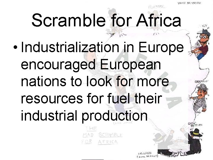 Scramble for Africa • Industrialization in Europe encouraged European nations to look for more Scramble for Africa • Industrialization in Europe encouraged European nations to look for more