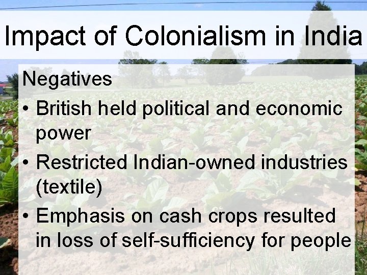 Impact of Colonialism in India Negatives • British held political and economic power • Impact of Colonialism in India Negatives • British held political and economic power •