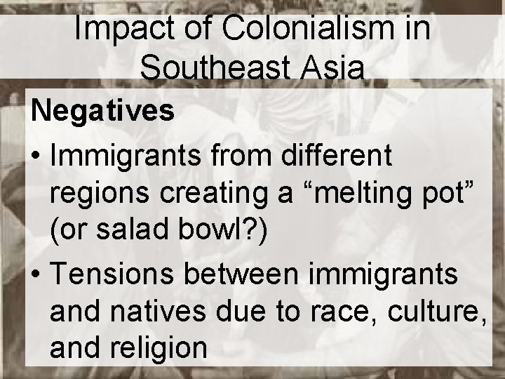 Impact of Colonialism in Southeast Asia Negatives • Immigrants from different regions creating a Impact of Colonialism in Southeast Asia Negatives • Immigrants from different regions creating a