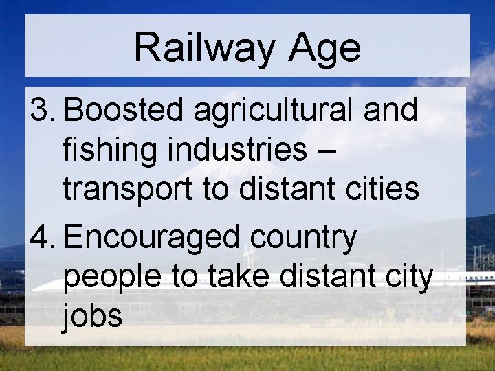 Railway Age 3. Boosted agricultural and fishing industries – transport to distant cities 4. Railway Age 3. Boosted agricultural and fishing industries – transport to distant cities 4.
