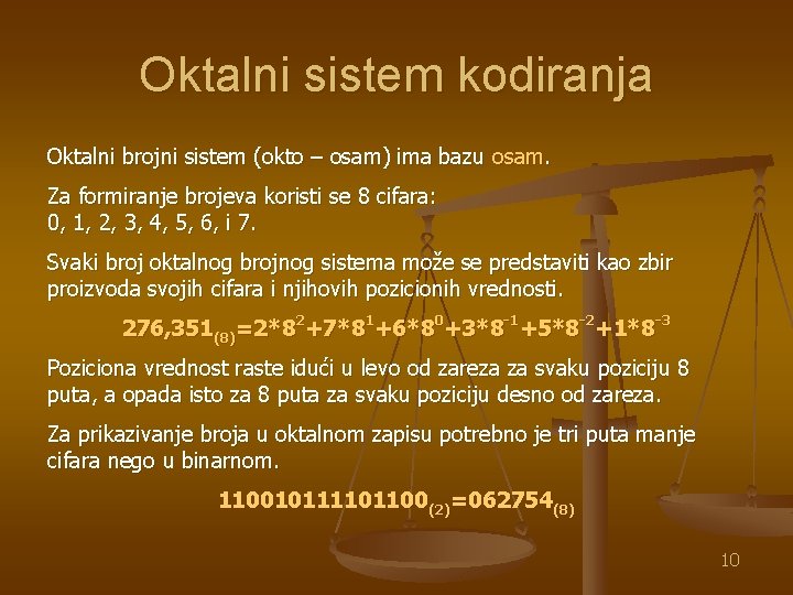 Oktalni sistem kodiranja Oktalni brojni sistem (okto – osam) ima bazu osam. Za formiranje