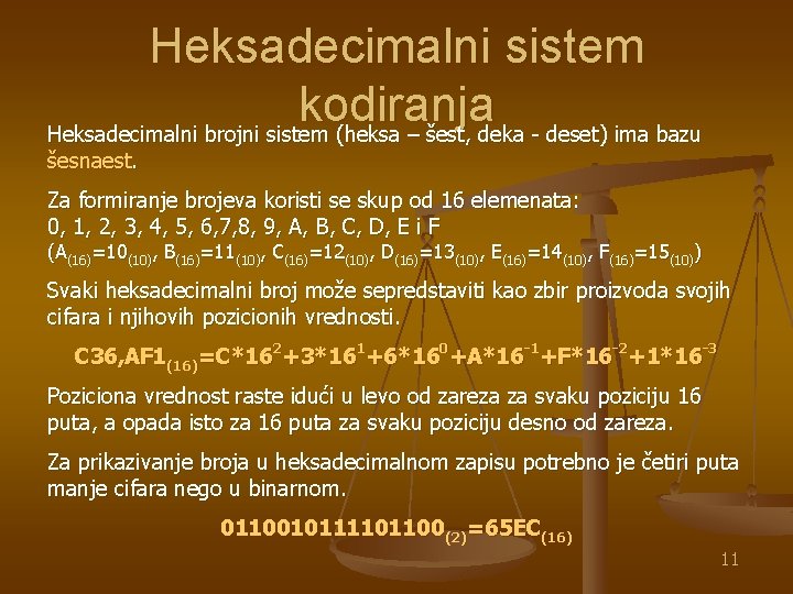 Heksadecimalni sistem kodiranja Heksadecimalni brojni sistem (heksa – šest, deka - deset) ima bazu