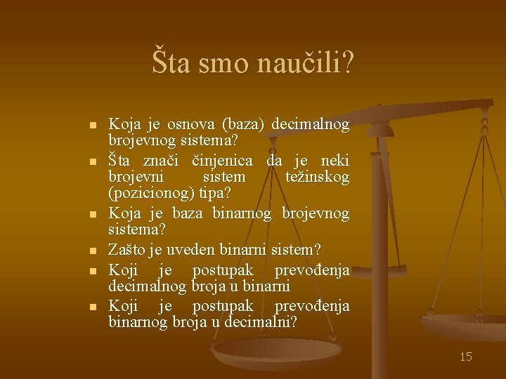 Šta smo naučili? n n n Koja je osnova (baza) decimalnog brojevnog sistema? Šta