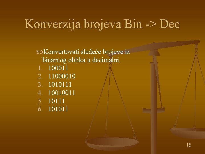 Konverzija brojeva Bin -> Dec Konvertovati sledeće brojeve iz binarnog oblika u decimalni. 1.