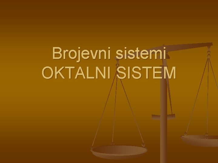 Brojevni sistemi OKTALNI SISTEM 