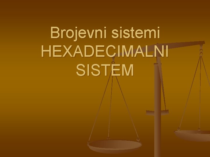 Brojevni sistemi HEXADECIMALNI SISTEM 