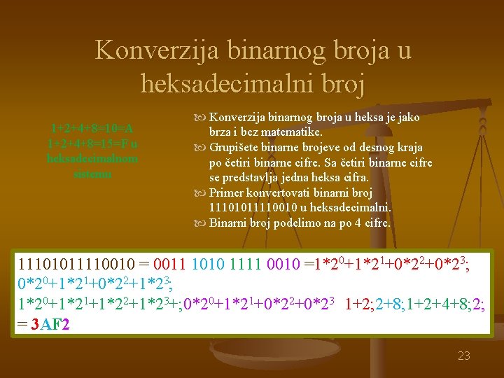 Konverzija binarnog broja u heksadecimalni broj 1+2+4+8=10=A 1+2+4+8=15=F u heksadecimalnom sistemu Konverzija binarnog broja