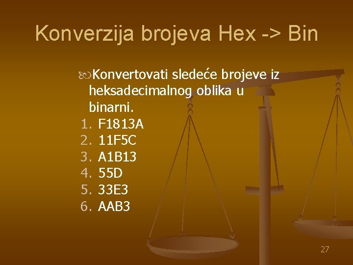 Konverzija brojeva Hex -> Bin Konvertovati sledeće brojeve iz heksadecimalnog oblika u binarni. 1.