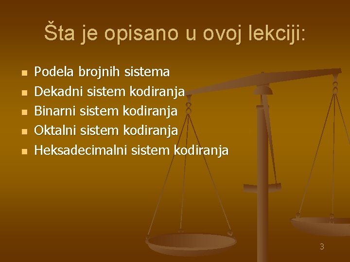 Šta je opisano u ovoj lekciji: n n n Podela brojnih sistema Dekadni sistem