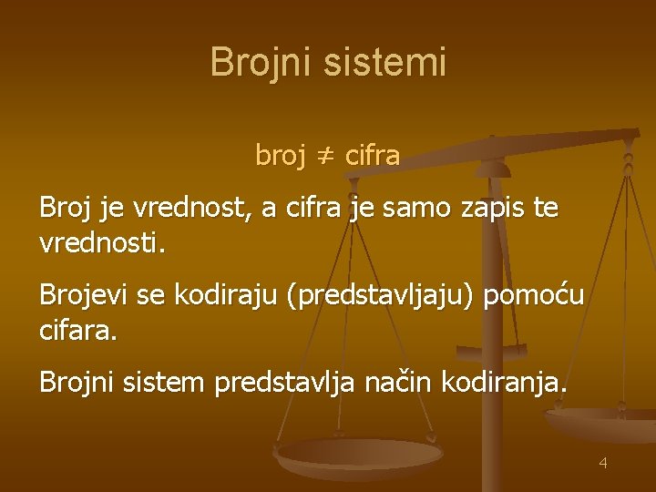 Brojni sistemi broj ≠ cifra Broj je vrednost, a cifra je samo zapis te