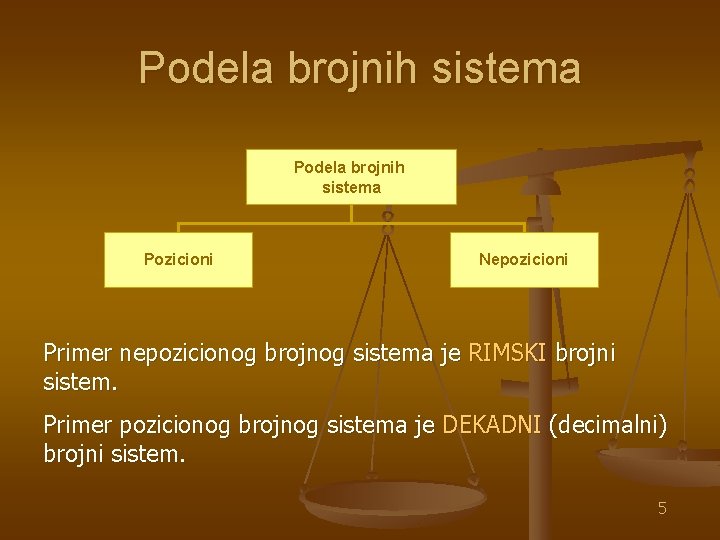 Podela brojnih sistema Pozicioni Nepozicioni Primer nepozicionog brojnog sistema je RIMSKI brojni sistem. Primer