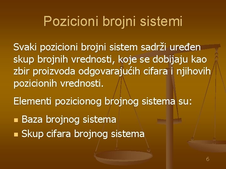 Pozicioni brojni sistemi Svaki pozicioni brojni sistem sadrži uređen skup brojnih vrednosti, koje se