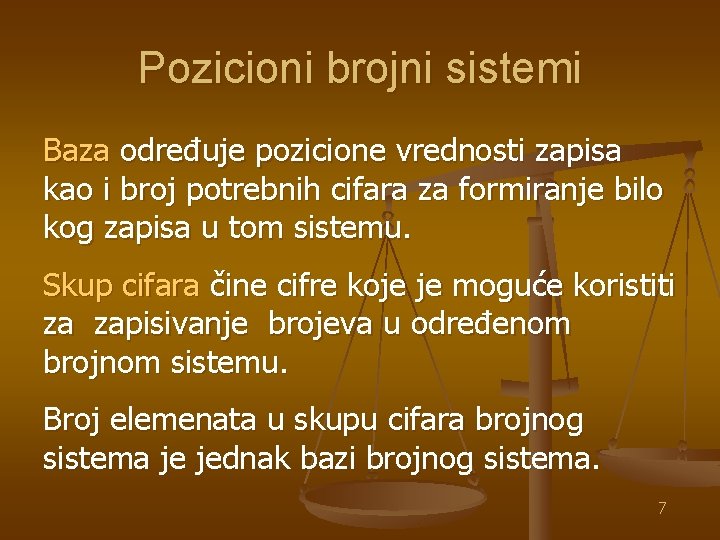 Pozicioni brojni sistemi Baza određuje pozicione vrednosti zapisa kao i broj potrebnih cifara za