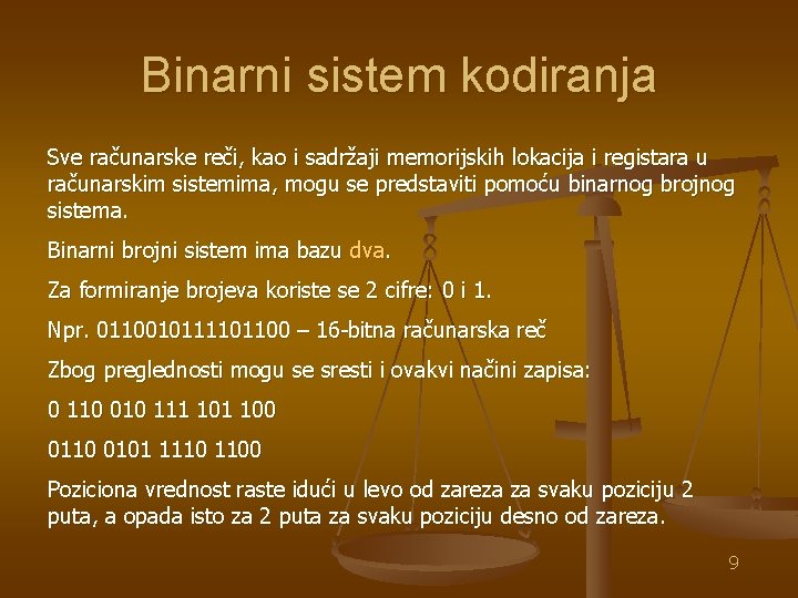 Binarni sistem kodiranja Sve računarske reči, kao i sadržaji memorijskih lokacija i registara u