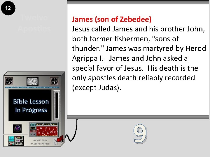 12 Twelve Apostles James (son of Zebedee) Jesus called James and his brother John,