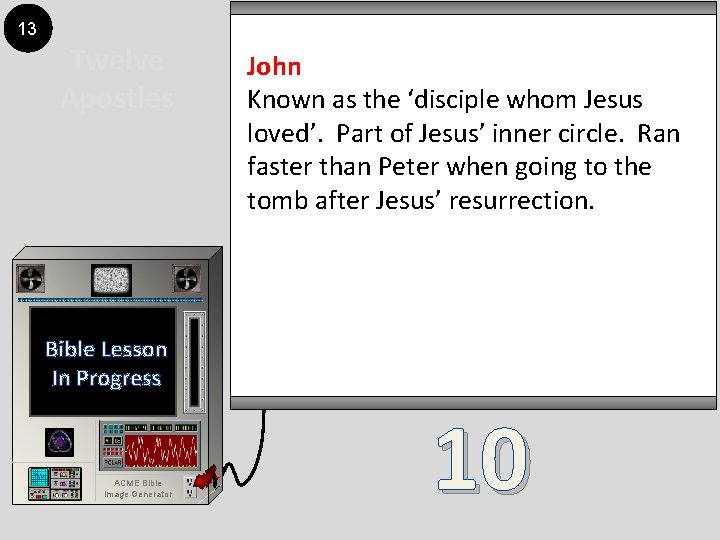 13 Twelve Apostles John Known as the ‘disciple whom Jesus loved’. Part of Jesus’