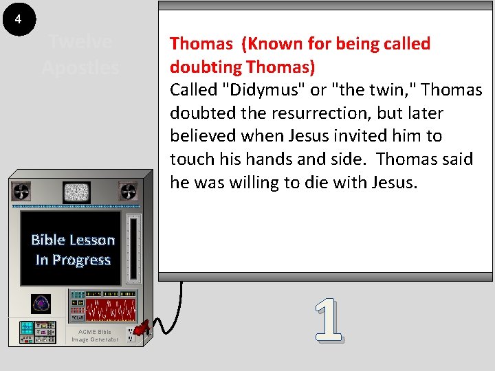 4 Twelve Apostles Thomas (Known for being called doubting Thomas) Called "Didymus" or "the