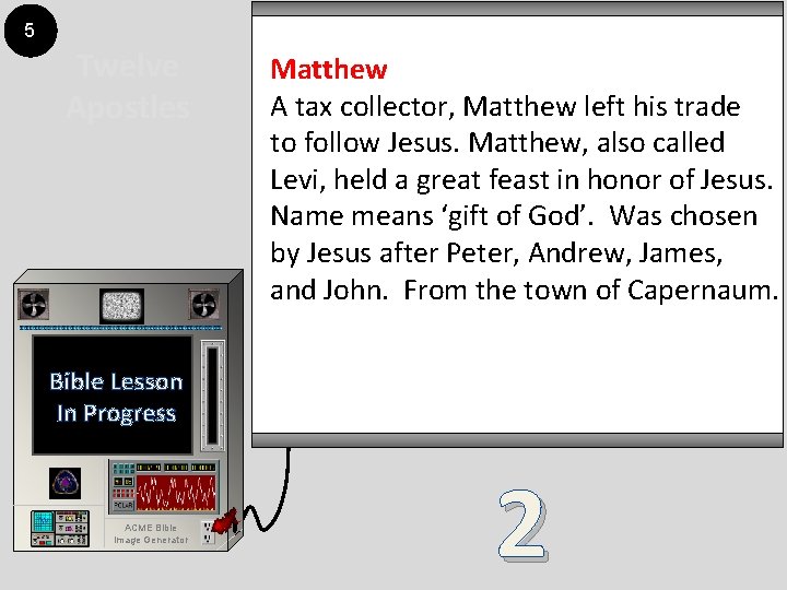 5 Twelve Apostles Matthew A tax collector, Matthew left his trade to follow Jesus.