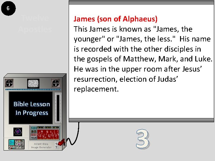 6 Twelve Apostles James (son of Alphaeus) This James is known as "James, the