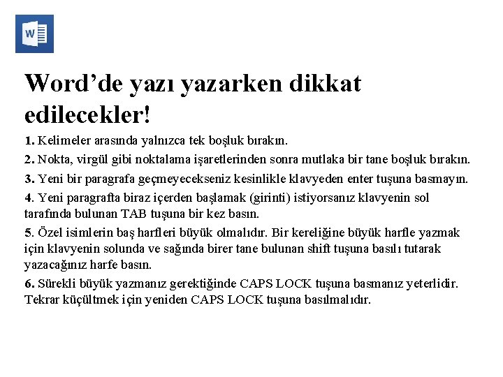 Word’de yazı yazarken dikkat edilecekler! 1. Kelimeler arasında yalnızca tek boşluk bırakın. 2. Nokta,