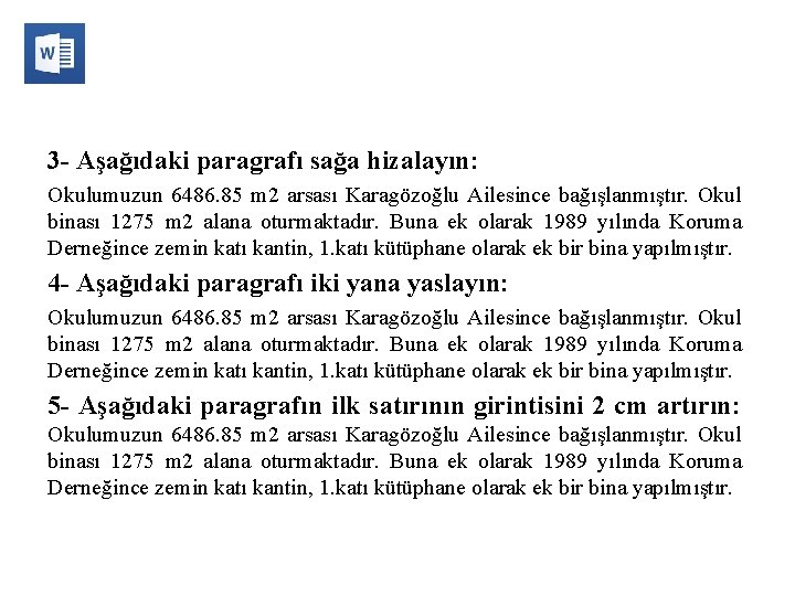 3 - Aşağıdaki paragrafı sağa hizalayın: Okulumuzun 6486. 85 m 2 arsası Karagözoğlu Ailesince