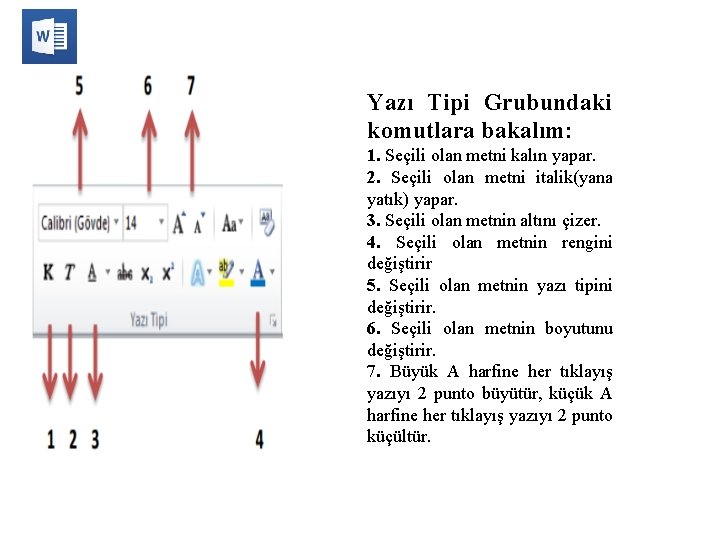 Yazı Tipi Grubundaki komutlara bakalım: 1. Seçili olan metni kalın yapar. 2. Seçili olan