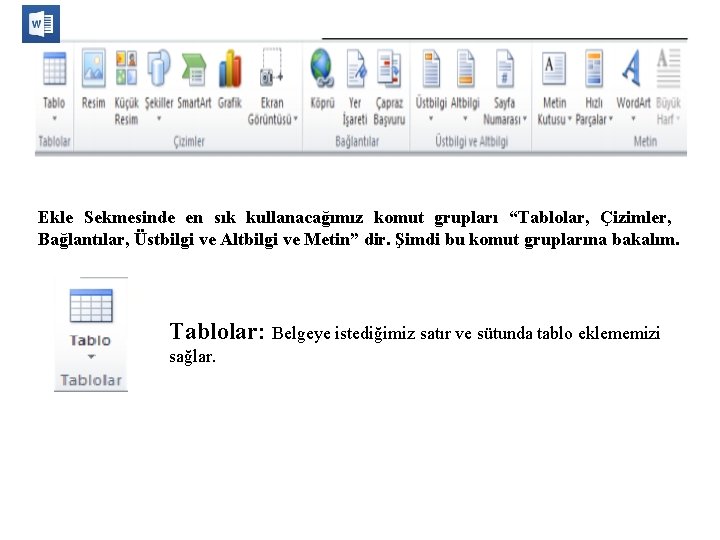 Ekle Sekmesinde en sık kullanacağımız komut grupları “Tablolar, Çizimler, Bağlantılar, Üstbilgi ve Altbilgi ve