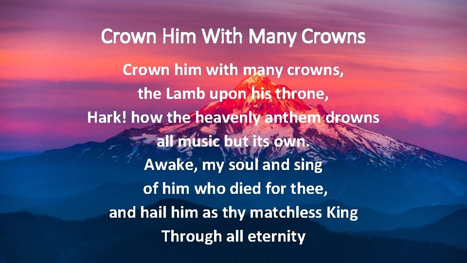 Crown Him With Many Crowns Crown him with many crowns, the Lamb upon his