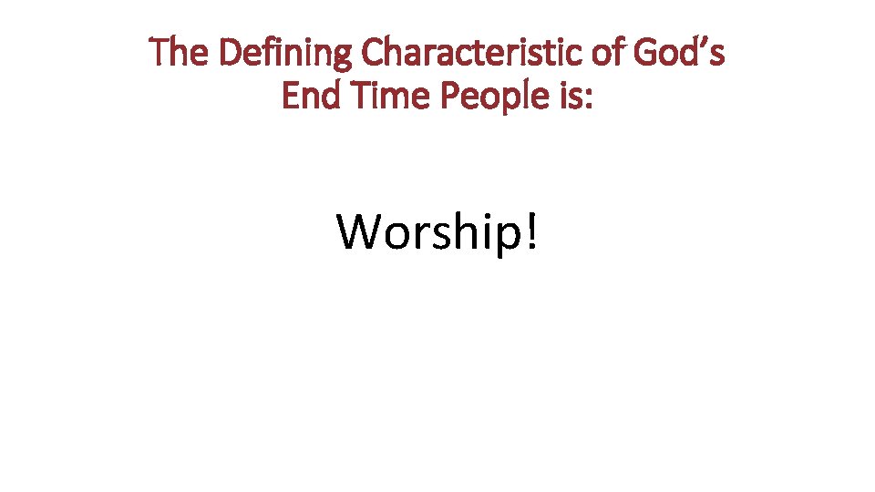 The Defining Characteristic of God’s End Time People is: Worship! 