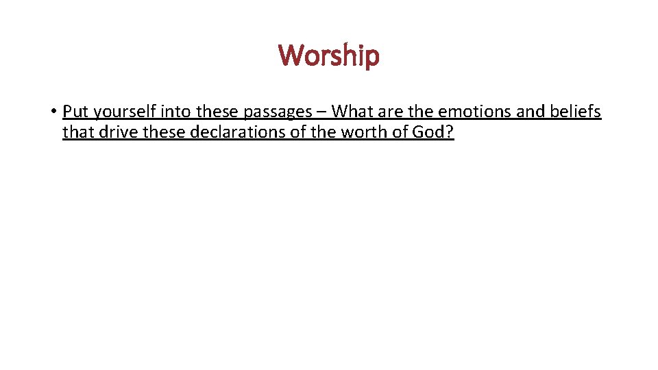 Worship • Put yourself into these passages – What are the emotions and beliefs