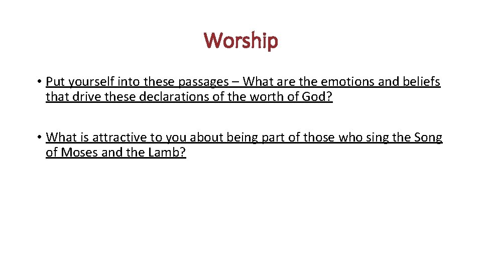 Worship • Put yourself into these passages – What are the emotions and beliefs