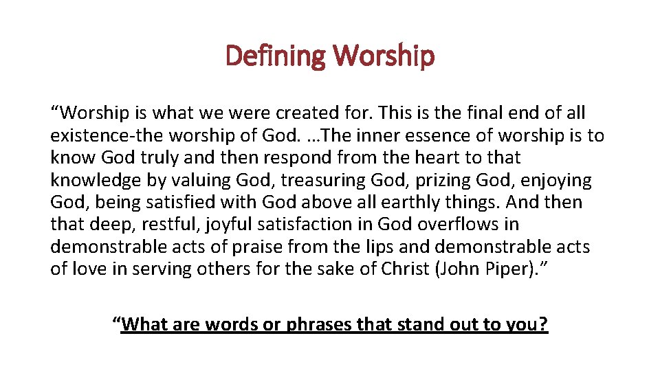 Defining Worship “Worship is what we were created for. This is the final end