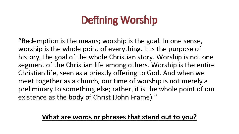 Defining Worship “Redemption is the means; worship is the goal. In one sense, worship