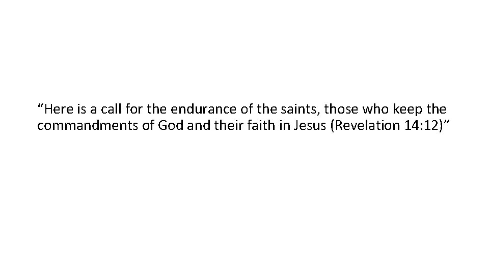 “Here is a call for the endurance of the saints, those who keep the
