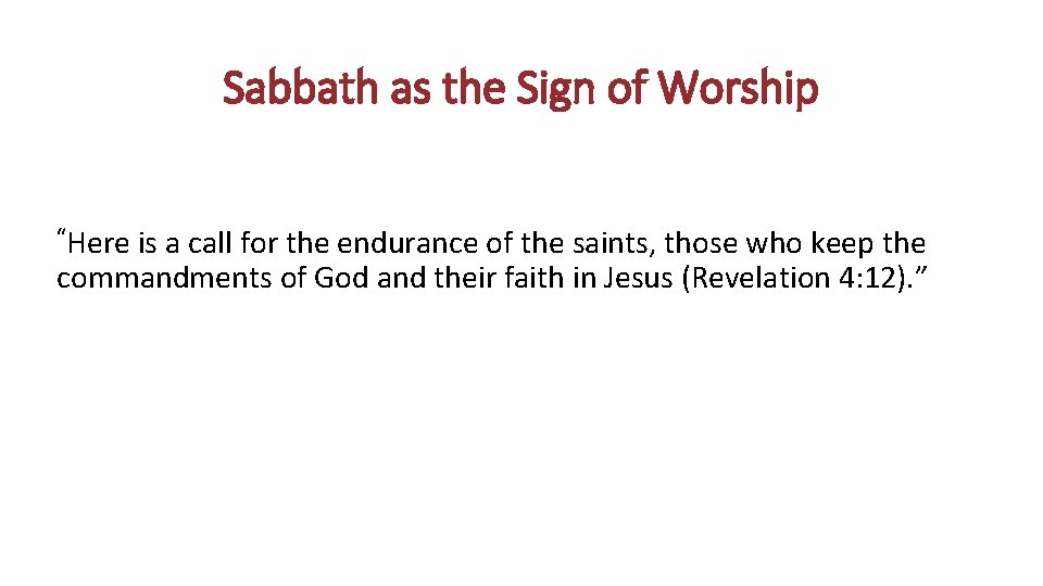 Sabbath as the Sign of Worship “Here is a call for the endurance of