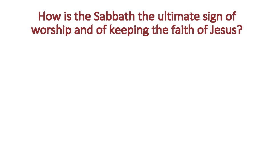 How is the Sabbath the ultimate sign of worship and of keeping the faith
