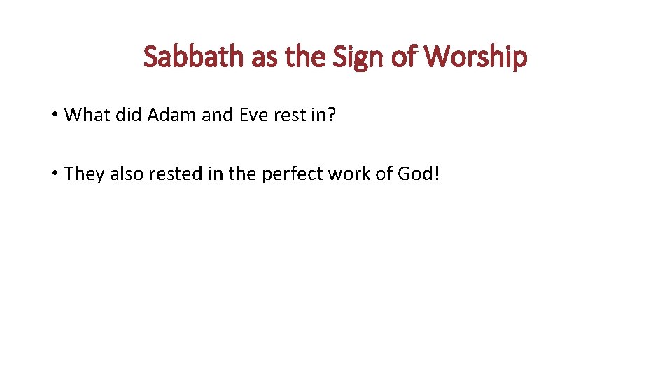 Sabbath as the Sign of Worship • What did Adam and Eve rest in?